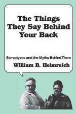 The Things They Say behind Your Back af William Helmreich
