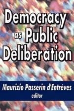 Democracy as Public Deliberation af Maurizio d'Entreves