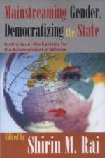 Mainstreaming Gender, Democratizing the State af Shirin Rai