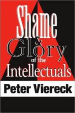 Shame and Glory of the Intellectuals af Peter Viereck