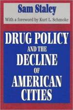 Drug Policy and the Decline of the American City af Sam Staley