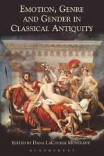 Emotion, Genre and Gender in Classical Antiquity af Dana LaCourse (Assistant Professor of Classics Munteanu