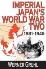 Imperial Japan's World War Two af Werner Gruhl
