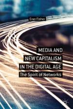 Media and New Capitalism in the Digital Age af E. Fisher