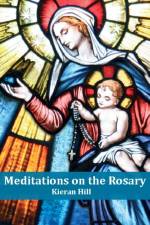 Meditations on the Rosary af Kieran Hill
