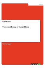 Presidency of Gerald Ford af Patrick Buck