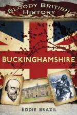 Bloody British History: Buckinghamshire af Eddie Brazil
