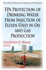 EPA Protection of Drinking Water from Injection of Fluids Used in Oil & Gas Production