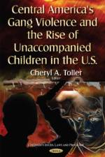 Central America's Gang Violence & the Rise of Unaccompanied Children in the U.S.