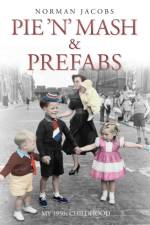 Pie 'n' Mash and Prefabs - My 1950s Childhood af Norman Jacobs