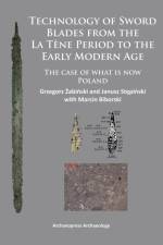 Technology of Sword Blades from the La Tene Period to the Early Modern Age af Grzegorz Zabinski
