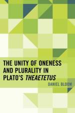 The Unity of Oneness and Plurality in Plato's Theaetetus af Daniel Bloom