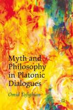 Myth and Philosophy in Platonic Dialogues af Omid Tofighian