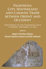 Palmyrena: City, Hinterland and Caravan Trade between Orient and Occident