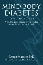 Mind Body Diabetes Type 1 and Type 2 af Dr. Emma Mardlin