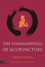 The Fundamentals of Acupuncture af Nigel Ching