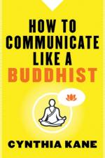 How to Communicate Like a Buddhist af Cynthia (Cynthia Kane) Kane