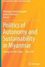 Politics of Autonomy and Sustainability in Myanmar