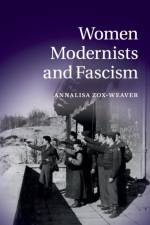 Women Modernists and Fascism af Annalisa (University of Southern California) Zox-Weaver