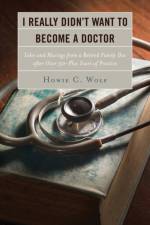 I Really Didn’t Want to Become a Doctor af Howie C. Wolf