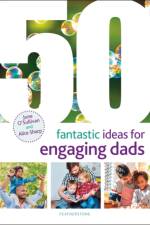 50 Fantastic Ideas for Engaging Dads af June O'Sullivan