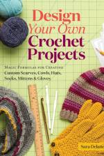 Design Your Own Crochet Projects af Sara Delaney