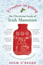 It's Earlier 'Tis Getting: The Christmas Book of Irish Mammies af Colm O'Regan