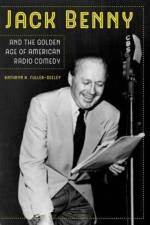 Jack Benny and the Golden Age of American Radio Comedy af Kathryn H. Fuller-Seeley
