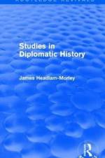 Studies in Diplomatic History af James Headlam-Morley