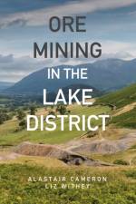 Ore Mining in the Lake District af Alastair Cameron