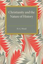 Christianity and the Nature of History af H. G. Wood