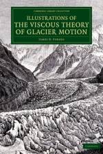 Illustrations of the Viscous Theory of Glacier Motion af James D. Forbes