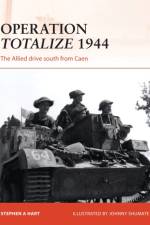 Operation Totalize 1944 af Stephen A. Hart