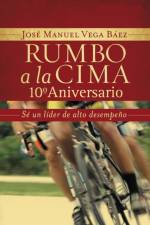 Rumbo a la cima 10º aniversario af Jose Manuel Vega Baez