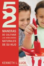 52 maneras de cultivar las habilidades naturales de su hijo af Kenneth Luck