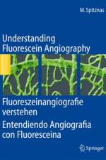 Understanding Fluorescein Angiography, Fluoreszeinangiografie verstehen, Entendiendo Angiografia con Fluoresceina af Manfred Spitznas