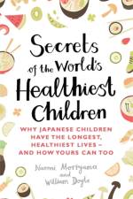 Secrets of the World's Healthiest Children af Naomi Moriyama