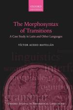 The Morphosyntax of Transitions af Victor (Junior Research Fellow in Linguistics Acedo-Matellan