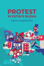 Protest in Putin's Russia af Mischa Gabowitsch