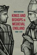 Kings and Bishops in Medieval England, 1066-1216 af Roger Wickson