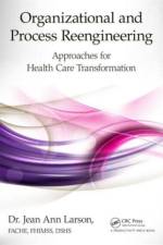 Organizational and Process Reengineering af Jean Ann Larson FACHE FHIMSS DSHS