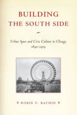 Building the South Side af Robin F. Bachin