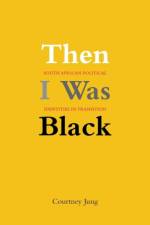 Then I Was Black af Courtney Jung