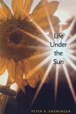 Life Under the Sun af Peter A. Ensminger