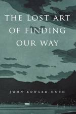 The Lost Art of Finding Our Way af John Edward Huth