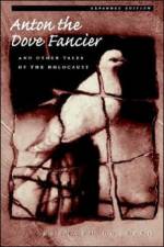 Anton the Dove Fancier and Other Tales of the Holocaust af Bernard Gotfryd