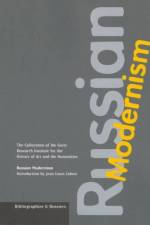 Russian Modernism – The Collections of the Getty Research Institute for the History of Art and the Humanities, Part 1 af . Woodruff