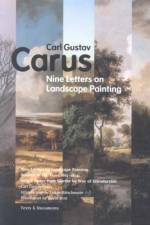 The Nine Letters on Landscape Painting – Written in the Years 1815–1824, With a Letter From Goethe by Way of Introduction af . Carus