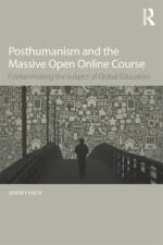 Posthumanism and the Massive Open Online Course af Jeremy (University of Edinburgh Knox