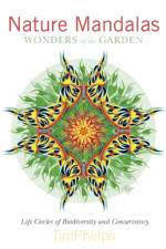 Nature Mandalas Wonders of the Garden af Timothy Phelps